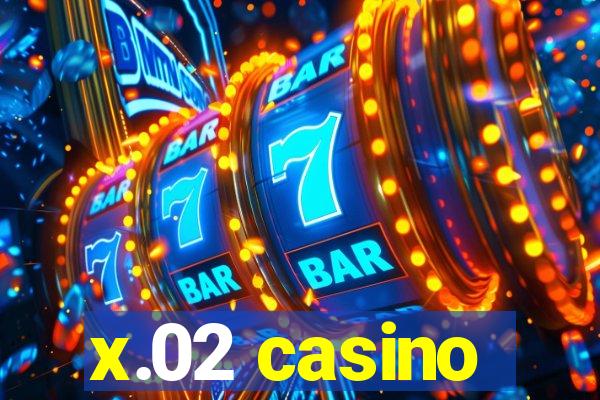 x.02 casino