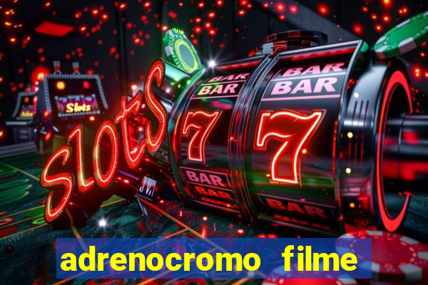 adrenocromo filme onde assistir