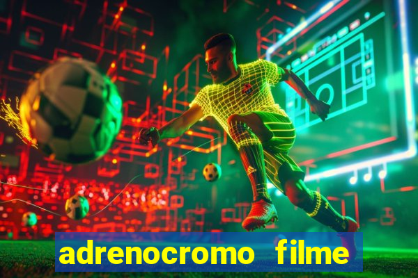 adrenocromo filme onde assistir