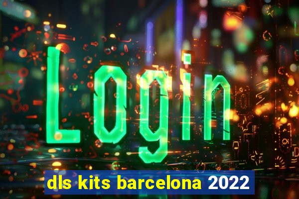 dls kits barcelona 2022