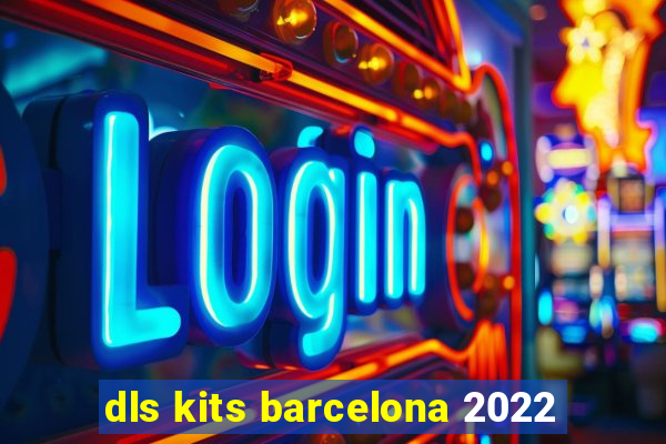 dls kits barcelona 2022