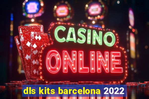 dls kits barcelona 2022