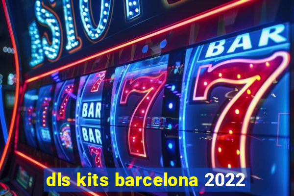 dls kits barcelona 2022