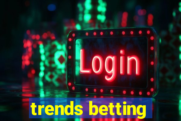 trends betting