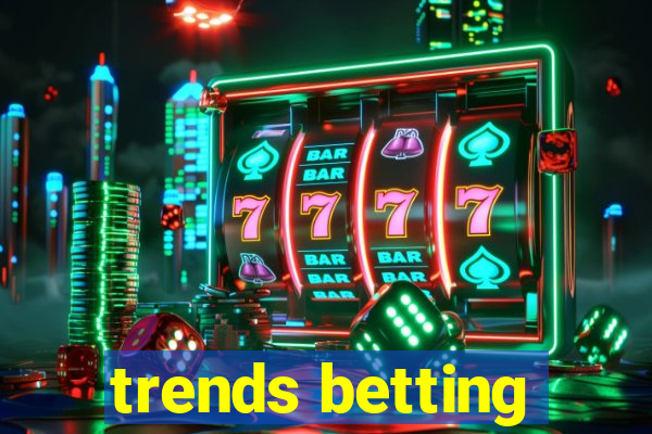 trends betting