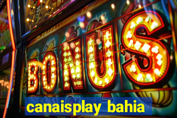 canaisplay bahia