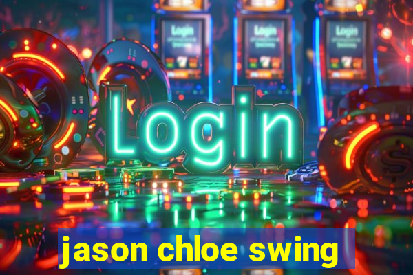 jason chloe swing