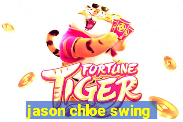 jason chloe swing