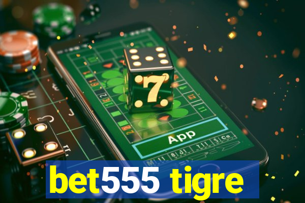 bet555 tigre