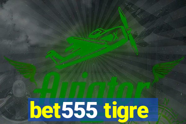 bet555 tigre