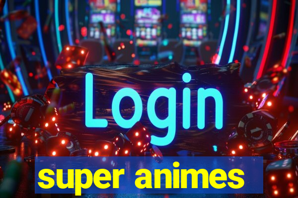 super animes