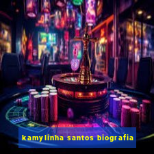 kamylinha santos biografia