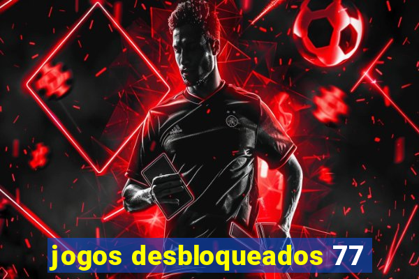 jogos desbloqueados 77