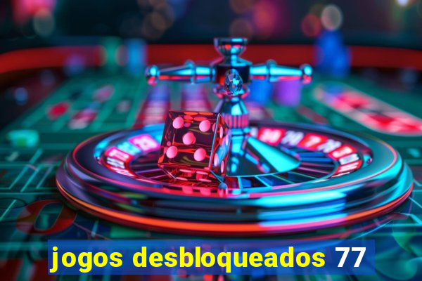 jogos desbloqueados 77