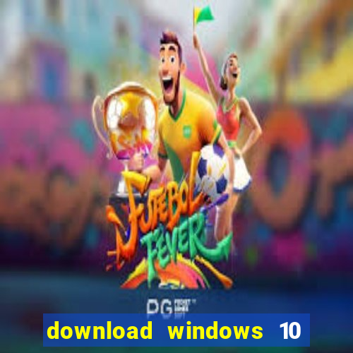 download windows 10 home iso 64 bit