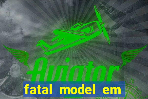 fatal model em eunapolis bahia