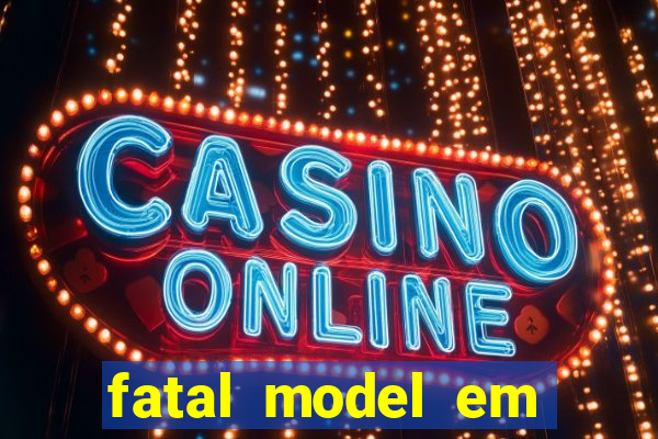 fatal model em eunapolis bahia