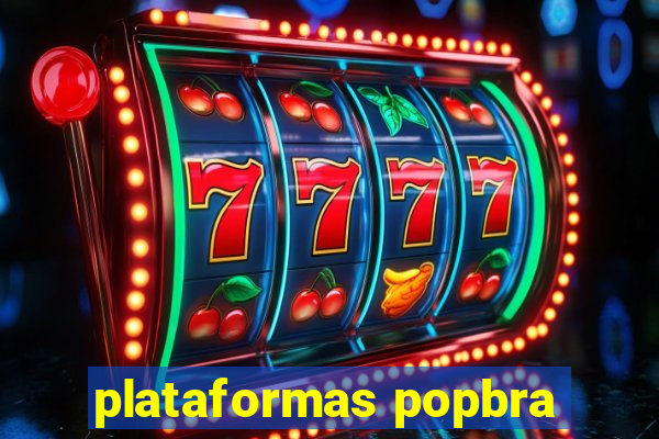 plataformas popbra