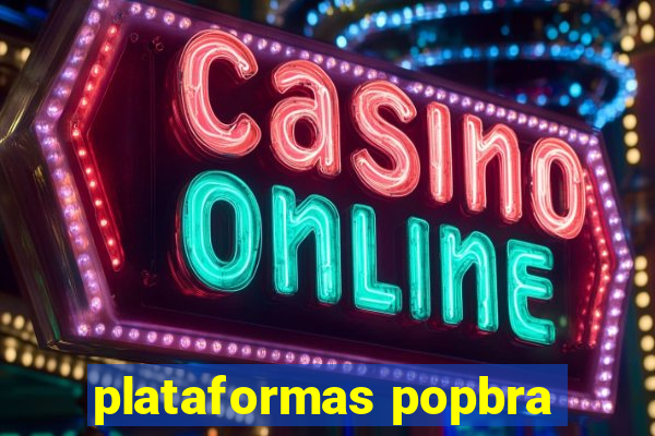 plataformas popbra