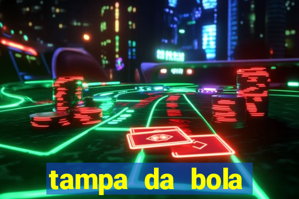 tampa da bola futebol ao vivo hoje