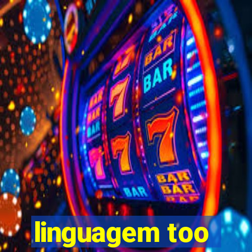 linguagem too