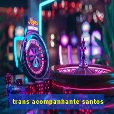 trans acompanhante santos