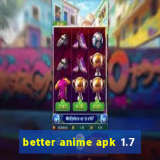 better anime apk 1.7