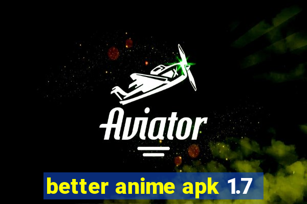 better anime apk 1.7