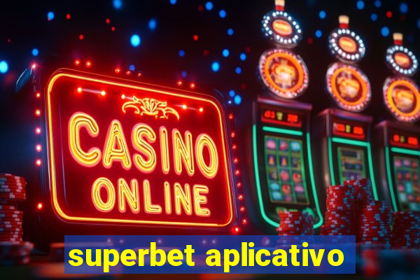 superbet aplicativo