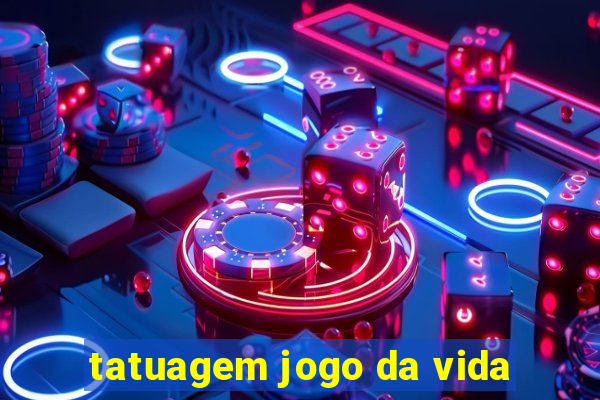 tatuagem jogo da vida