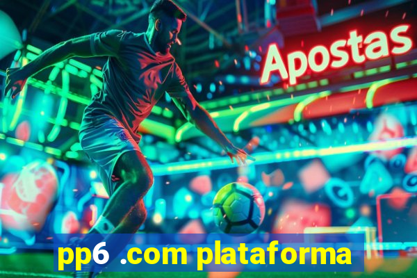 pp6 .com plataforma