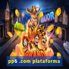 pp6 .com plataforma