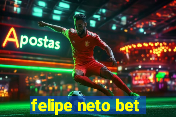 felipe neto bet