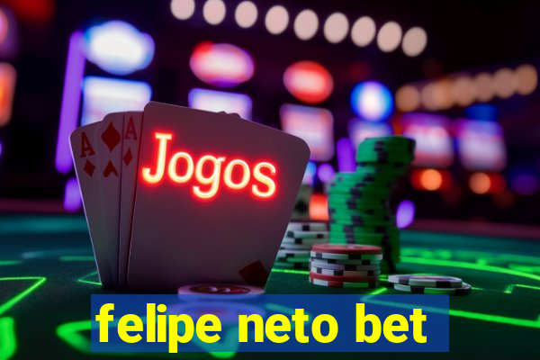 felipe neto bet