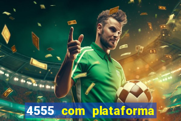 4555 com plataforma de jogos