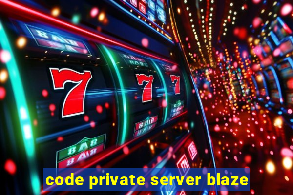 code private server blaze