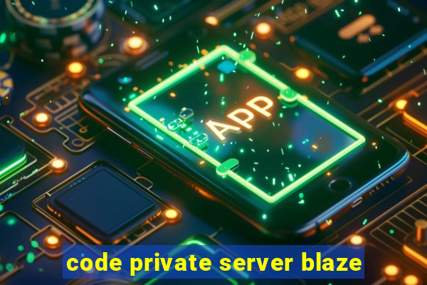 code private server blaze