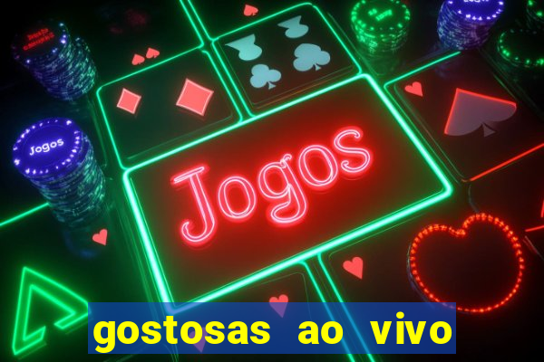 gostosas ao vivo na webcam