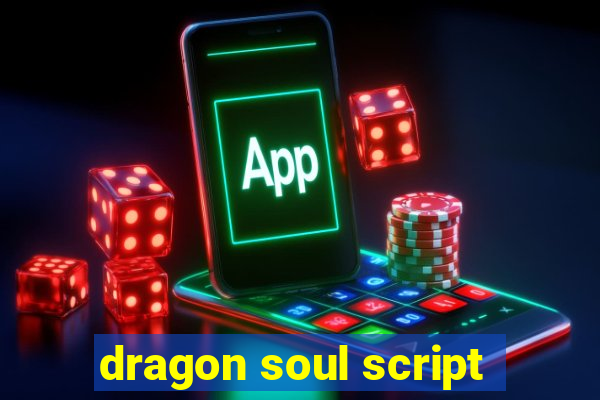 dragon soul script