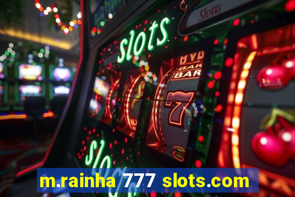 m.rainha 777 slots.com