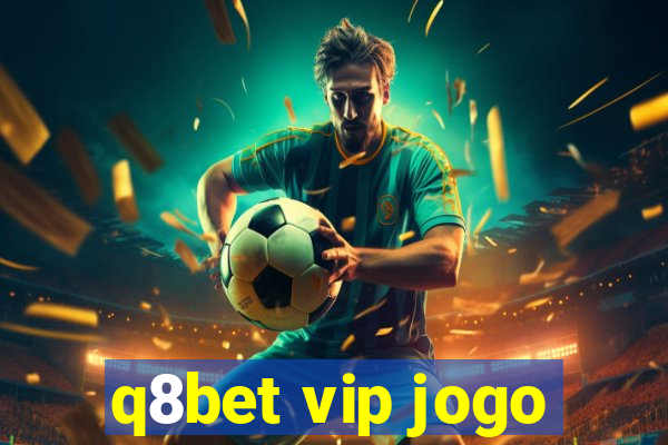 q8bet vip jogo