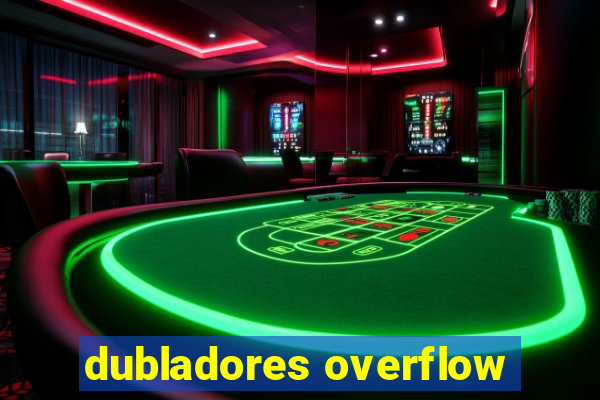 dubladores overflow