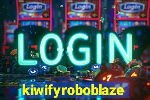 kiwifyroboblaze