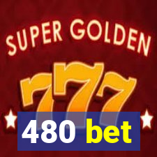 480 bet