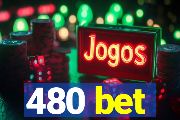 480 bet