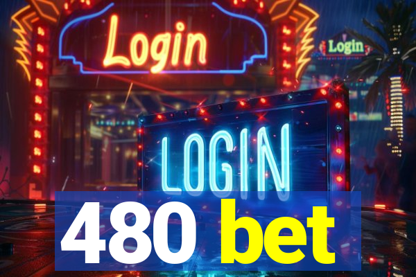 480 bet