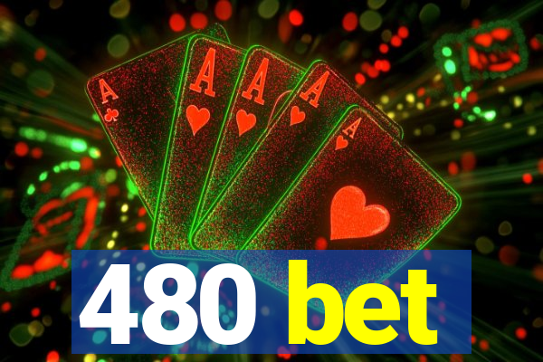 480 bet