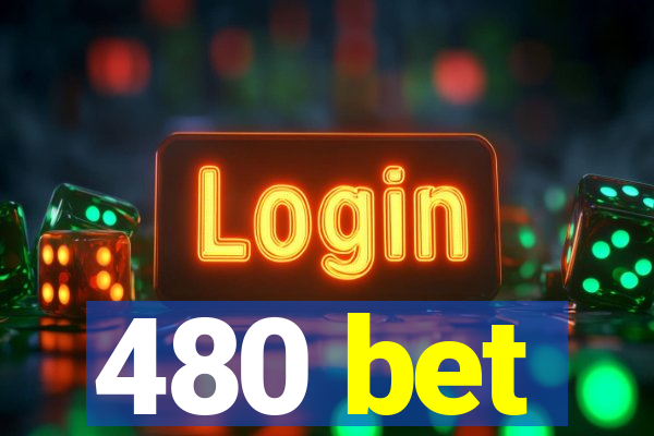 480 bet