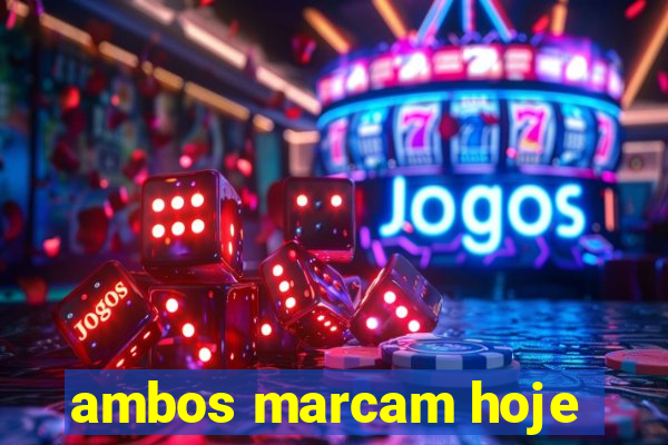 ambos marcam hoje