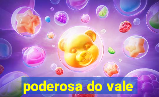 poderosa do vale